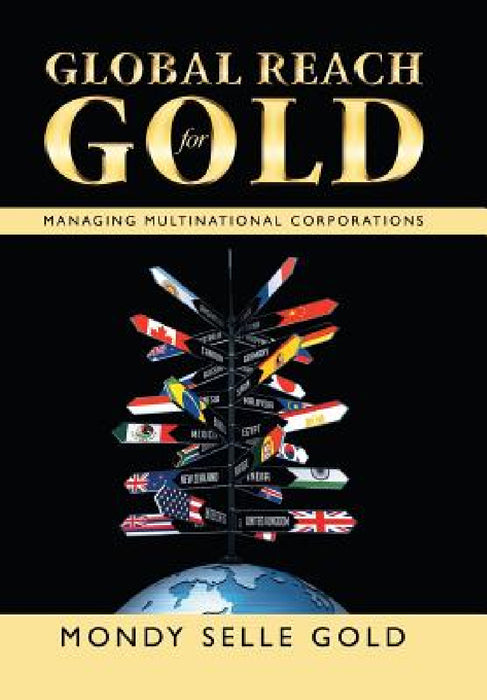 Global Reach for Gold: Managing Multinational Corporations by Mondy Selle Gold