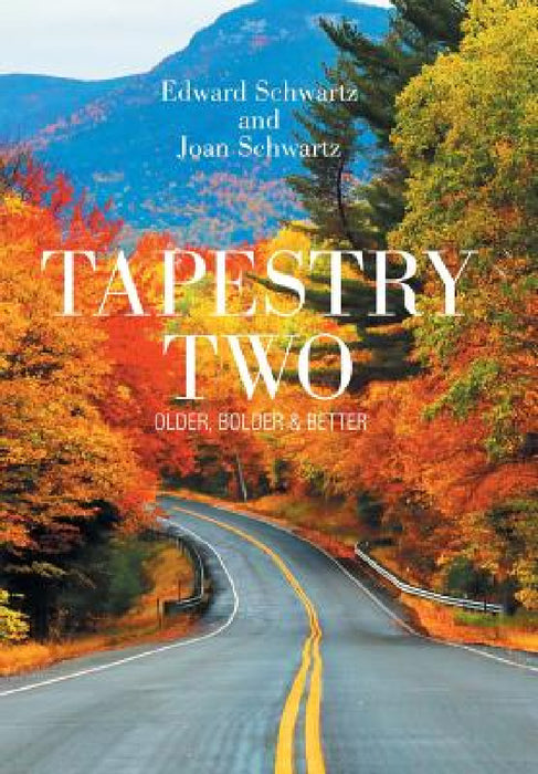 Tapestry Two: Older, Bolder & Better by Edward Schwartz, Joan Schwartz