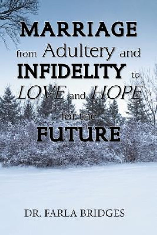 Marriage from Adultery and Infidelity to Love and Hope for the Future by Farla Bridges
