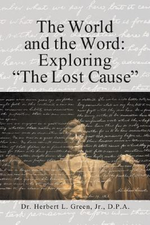 The World and the Word: Exploring the Lost Cause by Jr. Green D. P. a.