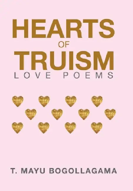 Hearts of Truism: Love Poems by T. Mayu Bogollagama