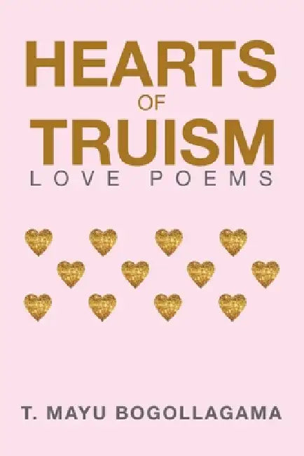 Hearts of Truism: Love Poems by T. Mayu Bogollagama