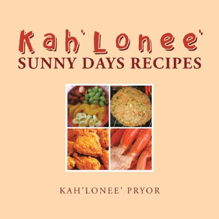 Kah'Lonee' Sunny Days Recipes by Kah'lonee' Pryor