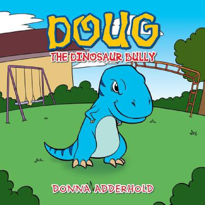 Doug the Dinosaur Bully by Donna Adderhold