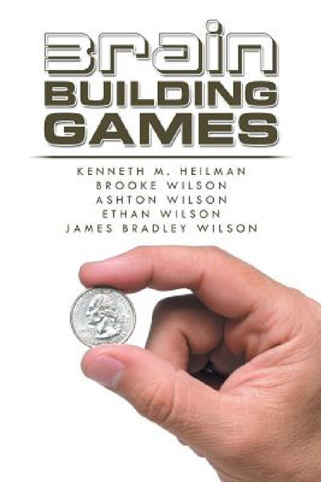 Brain Building Games by Kenneth M. Heilman, Brooke Wilson, Ashton Wilson