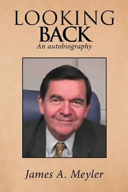 Looking Back: An Autobiography by James a. Meyler