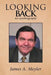 Looking Back: An Autobiography by James a. Meyler
