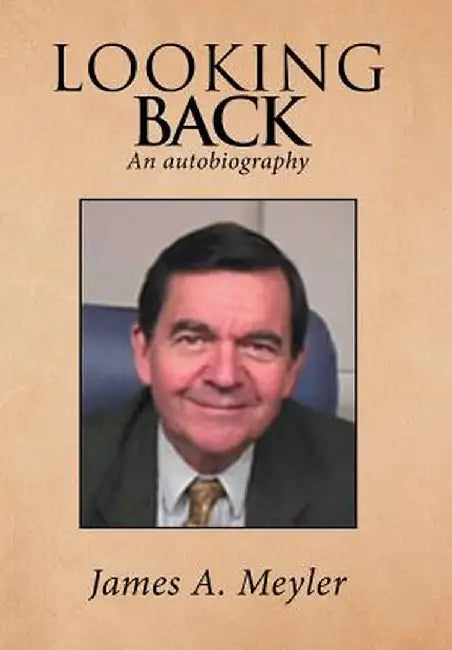 Looking Back: An Autobiography by James a. Meyler