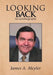 Looking Back: An Autobiography by James a. Meyler