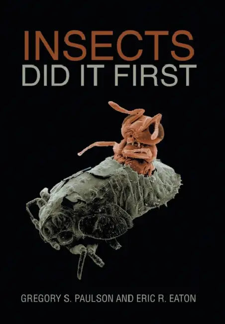 Insects Did It First by Gregory S. Paulson, Eric R. Eaton