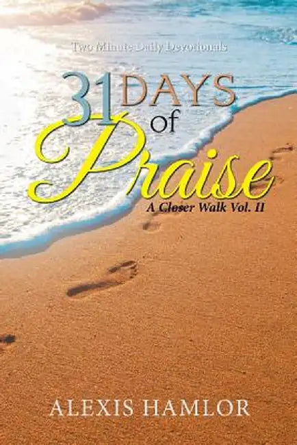 31 Days of Praise: A Closer Walk Vol. II by Alexis Hamlor