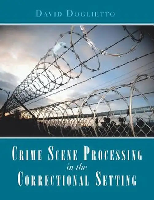 Crime Scene Processing in the Correctional Setting by David Doglietto