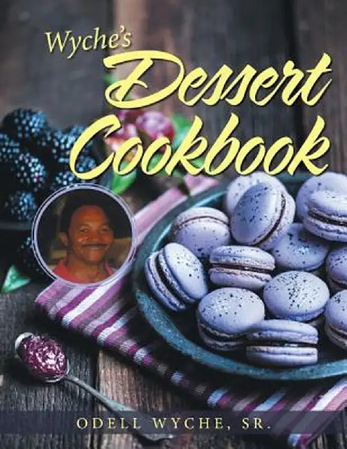 Wyche's Dessert Cookbook by Sr. Odell Wyche