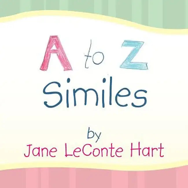 A to Z Similes by Jane LeConte Hart