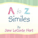 A to Z Similes by Jane LeConte Hart
