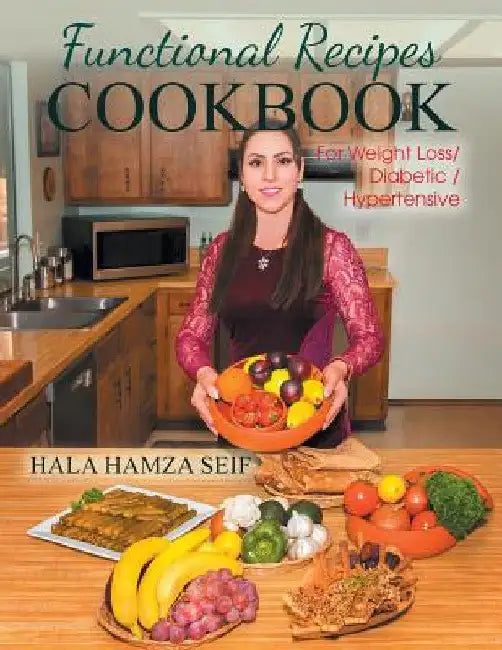 Functional Recipes Cookbook: For Weight Loss / Diabetic / Hypertensive by Hala Hamza Seif