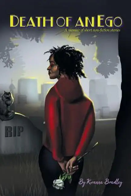 Death of an Ego: A Memoir of Short Non-Fiction Stories by Kwanna M. Bradley