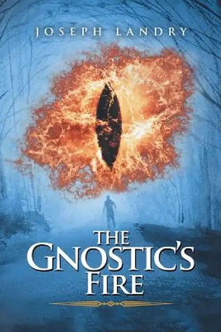 The Gnostic's Fire by Joseph Landry