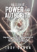 The Clash of Power and Authority: Why the Pursuit of Authority Instead of Power Normally Leads to Transformational Change by Troy Sanon