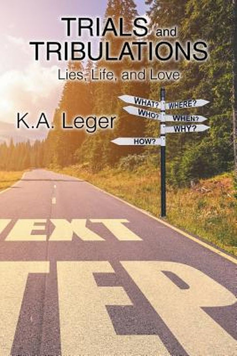 Trials and Tribulations: Lies, Life, and Love by K. a. Leger