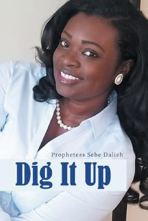 Dig It Up by Prophetess Sebe Dalieh