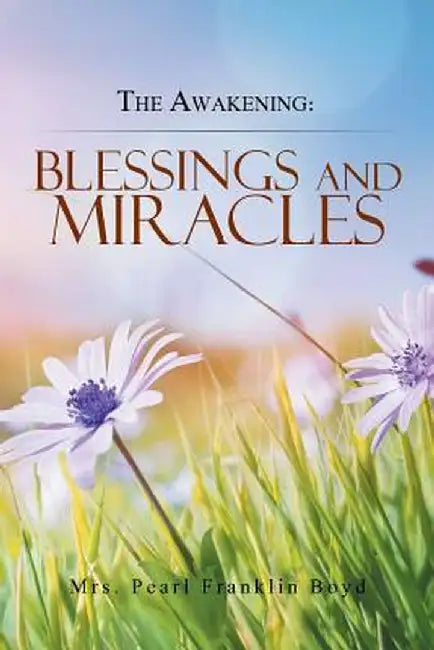 The Awakening: Blessings and Miracles by Mrs Pearl Franklin Boyd