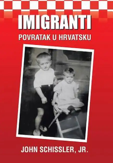 Imigranti: Povratak U Hrvatsku by John Schissler Jr