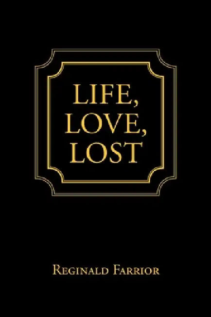 Life, Love, Lost by Reginald Farrior