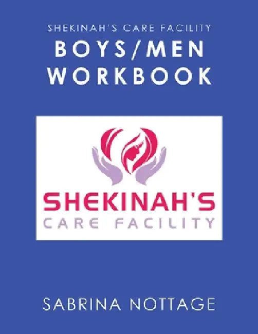 Shekinah's Care Facility Boys/Men Workbook by Sabrina Nottage