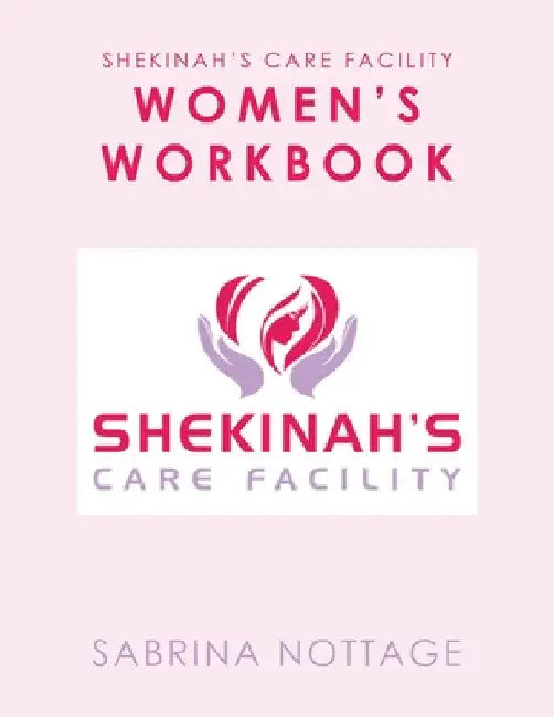 Shekinah's Care Facility Women's Workbook by Sabrina Nottage