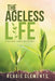 The Ageless Life: If You Don't Use It, You'Ll Lose It. by Reggie Clements