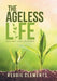 The Ageless Life: If You Don't Use It, You'Ll Lose It. by Reggie Clements