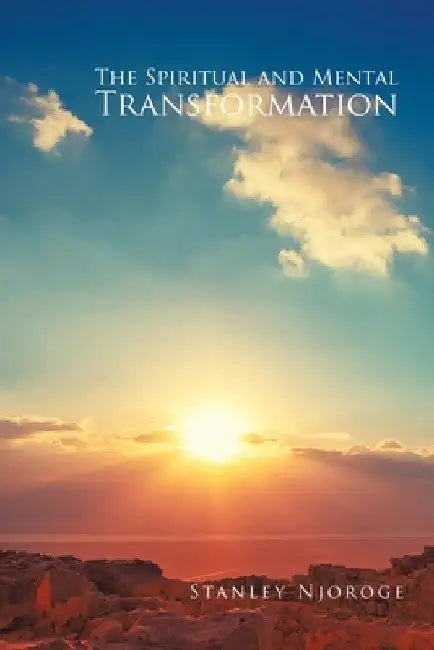 The Spiritual and Mental Transformation (Revised Edition) by Stanley Njoroge