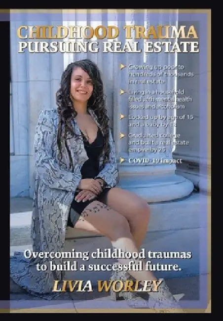 Childhood Trauma Pursuing Real Estate by Livia Worley