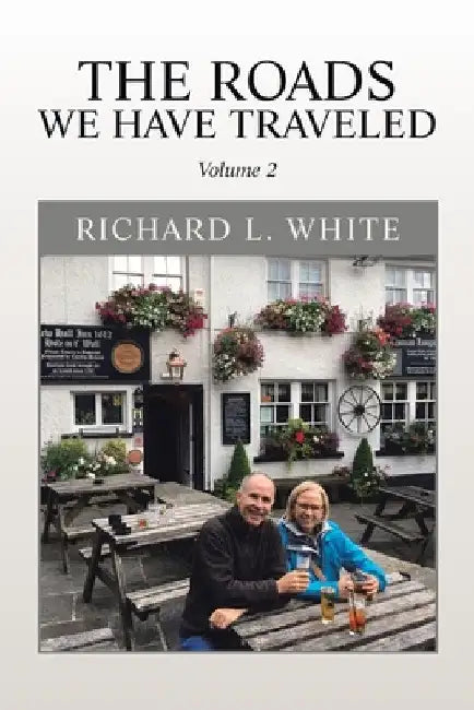 The Roads We Have Traveled: Volume 2 by Richard L. White