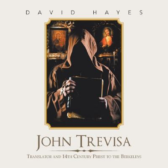 John Trevisa: Translator and 14Th Century Priest to the Berkeleys by David Hayes