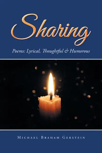 Sharing: Poems: Lyrical, Thoughtful & Humorous by Michael Braham Gerstein