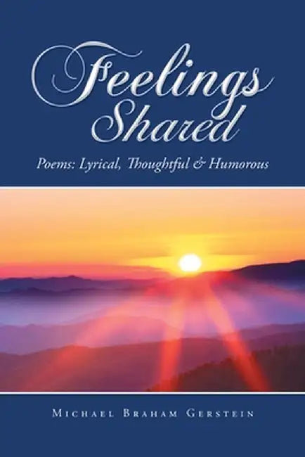 Feelings Shared: Poems: Lyrical, Thoughtful & Humorous by Michael Braham Gerstein