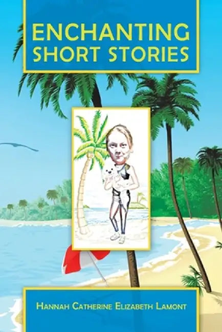 Enchanting Short Stories by Hannah Catherine Elizabeth Lamont