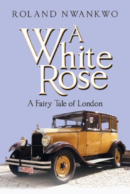 A White Rose: A Fairy Tale of London by Roland Nwankwo