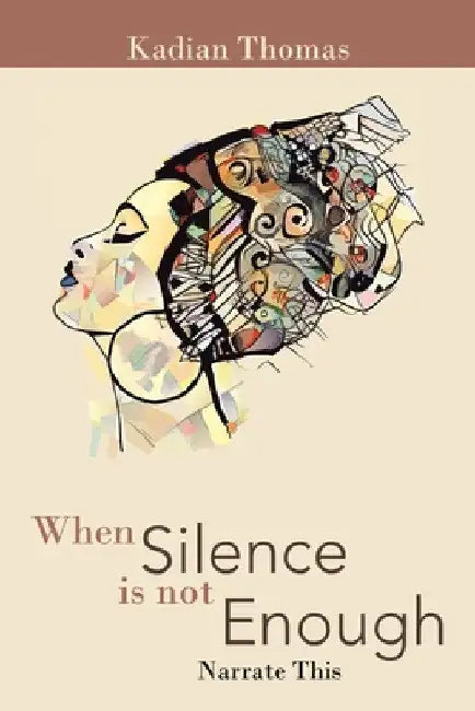 When Silence Is Not Enough: Narrate This by Kadian Thomas