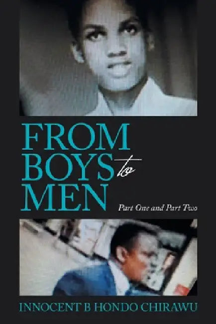 From Boys to Men: Part One and Part Two by Innocent B. Hondo Chirawu