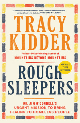 Rough Sleepers: Dr. Jim O'Connell's Urgent Mission to Bring Healing to Homeless People by Tracy Kidder