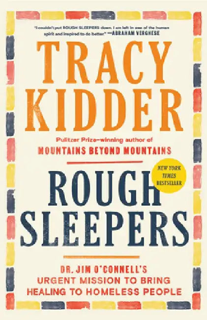 Rough Sleepers: Dr. Jim O'Connell's Urgent Mission to Bring Healing to Homeless People by Tracy Kidder