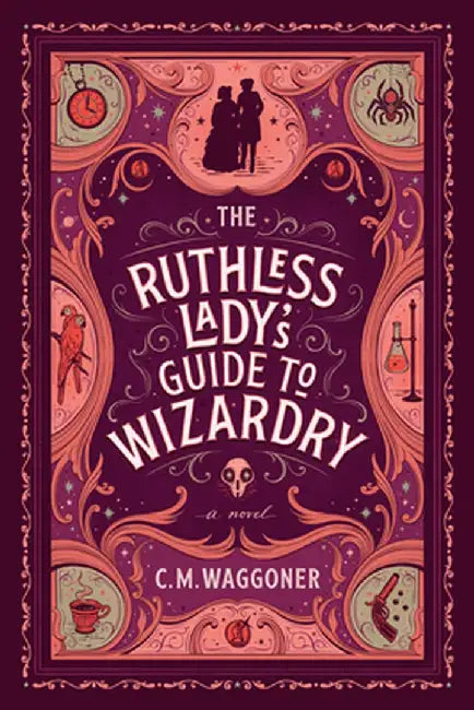The Ruthless Lady's Guide to Wizardry by C. M. Waggoner