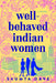 Well-Behaved Indian Women by Saumya Dave