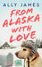 From Alaska with Love by Ally James