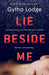 Lie Beside Me by Gytha Lodge