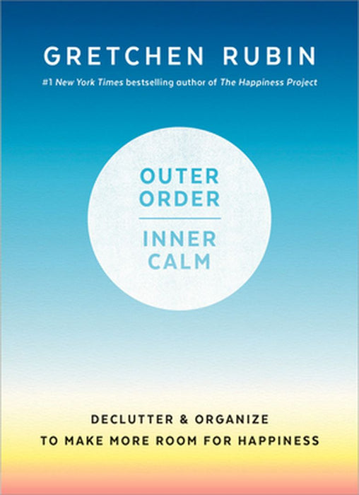 Outer Order, Inner Calm by Gretchen Rubin
