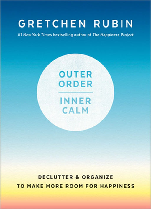Outer Order, Inner Calm by Gretchen Rubin